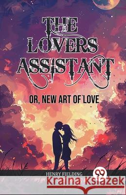 The Lovers Assistant Or, New Art of Love Henry Fielding 9789363056947 Double 9 Books - książka