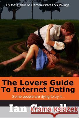 The Lovers Guide To Internet Dating Carroll, Ian 9781511789493 Createspace - książka