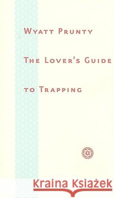 The Lover's Guide to Trapping Wyatt Prunty 9780801892790 Johns Hopkins University Press - książka