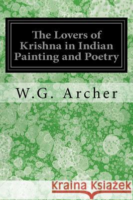 The Lovers of Krishna in Indian Painting and Poetry W. G. Archer 9781548732141 Createspace Independent Publishing Platform - książka