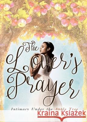The Lover's Prayer: Intimacy Under the Apple Tree Black, Kim Yvette 9781733346528 Revealed Creative & Publishing - książka
