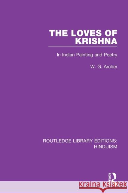 The Loves of Krishna: In Indian Painting and Poetry W. G. Archer 9780367147990 Routledge - książka