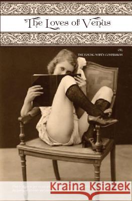 The Loves of Venus: Or; The Young Wife's Confession Venus                                    Locus Elm Press 9781542753272 Createspace Independent Publishing Platform - książka