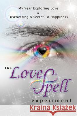 The LoveSpell Experiment: My Year Exploring Love & Discovering A Secret To Happiness Weinstock, I. J. 9780982932261 Dreamaster - książka