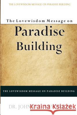The Lovewisdom Message on Paradise Building Dr Johnny Lovewisdom 9781499626865 Createspace - książka