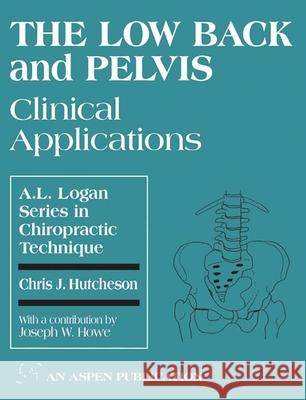 The Low Back and Pelvis: Clinical Applications: Clinical Applications Hutcheson, Chris 9780834206892 Jones & Bartlett Publishers - książka