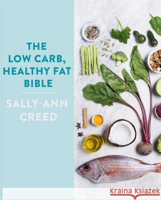 The Low-Carb, Healthy Fat Bible Sally-Ann Creed 9781472140982 Little, Brown Book Group - książka