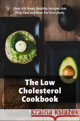 The Low Cholesterol Cookbook: Over 100 Heart Healthy Recipes that Prep Fast and Slow For Everybody Teresa Moore 9781095511671 Independently Published - książka