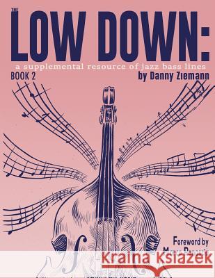 The Low Down Book 2: A Supplemental Resource of Jazz Bass Lines Danny Ziemann Marco Panascia 9781535360548 Createspace Independent Publishing Platform - książka