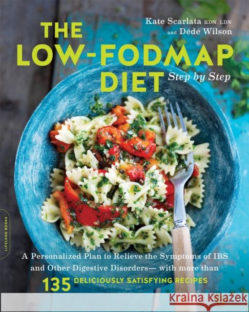 The Low-FODMAP Diet Step by Step: A Personalized Plan to Relieve the Symptoms of IBS and Other Digestive Disorders--with More Than 130 Deliciously Satisfying Recipes Dede Wilson 9780738219349 Da Capo Lifelong Books - książka