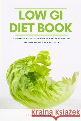 The Low GI Diet Book: A Beginner's Step-by-Step Guide for Managing Weight: With Recipes and a Meal Plan Bruce Ackerberg 9781087919430 Mindplusfood - książka