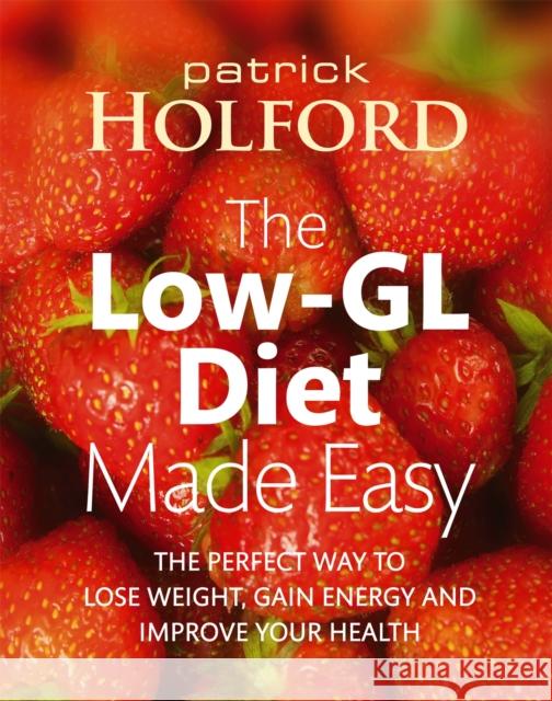 The Low-GL Diet Made Easy: the perfect way to lose weight, gain energy and improve your health Patrick Holford 9780749927141 Little, Brown Book Group - książka