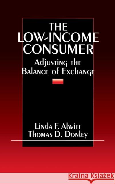 The Low-Income Consumer: Adjusting the Balance of Exchange Alwitt, Linda F. 9780803972117 Sage Publications - książka