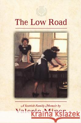 The Low Road: A Scottish Family Memoir Valerie Miner 9780870136405 Michigan State University Press - książka