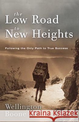 The Low Road to New Heights Boone, Wellington 9781578568611 Waterbrook Press - książka