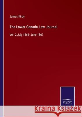 The Lower Canada Law Journal: Vol. 2 July 1866- June 1867 James Kirby 9783752570083 Salzwasser-Verlag - książka