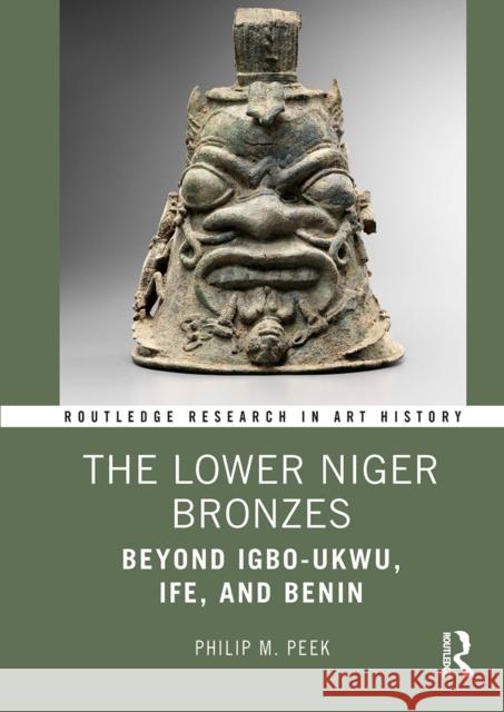 The Lower Niger Bronzes: Beyond Igbo-Ukwu, Ife, and Benin  9780367529079 Routledge - książka