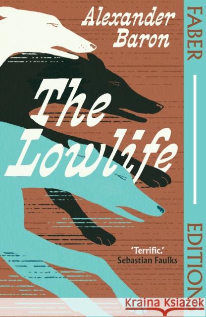 The Lowlife (Faber Editions): 'Terrific. Propulsive, funny and touching.' - Sebastian Faulks Alexander Baron 9780571393473 Faber & Faber - książka