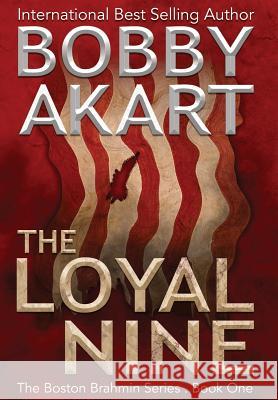 The Loyal Nine: A Post-Apocalyptic Political Thriller Bobby Akart 9780578484303 Bobby Akart Inc. - książka