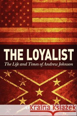 The Loyalist: The LIfe and Times of Andrew Johnson Smith, Jeffrey K. 9781469952734 Createspace - książka