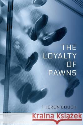 The Loyalty of Pawns Theron Couch 9781490409498 Createspace - książka