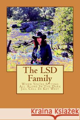 The LSD Family: When You're Sitting All Alone In The Dark Jail Cell In Key West Garrett, Giniadoll 9781523996926 Createspace Independent Publishing Platform - książka