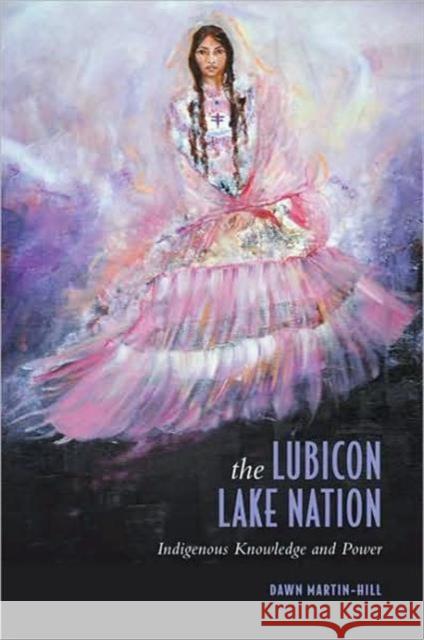 The Lubicon Lake Nation: Indigenous Knowledge and Power Martin-Hill, Dawn 9780802008435 University of Toronto Press - książka