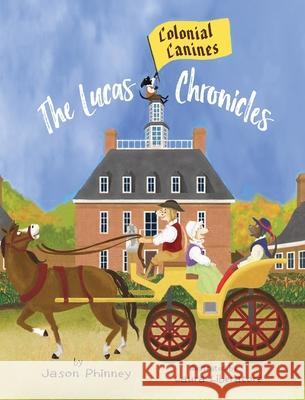 The Lucas Chronicles: Colonial Canines Jason Phinney Laura Liberatore Jason Phinney 9781733614122 Lenny Paws Press - książka