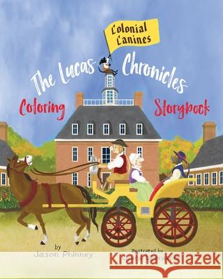 The Lucas Chronicles: Colonial Canines: Coloring Storybook Jason Phinney Laura Liberatore 9781733614153 Lenny Paws Press - książka