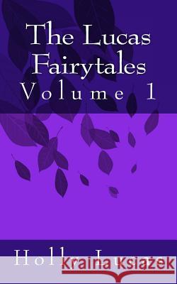 The Lucas Fairytales Miss Holly J. Lucas 9781508403227 Createspace - książka