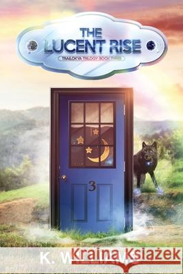 The Lucent Rise: The Trailokya Trilogy, Book Three K Williams 9781081764685 Independently Published - książka