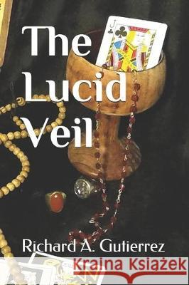 The Lucid Veil Richard a. Gutierrez 9780578615035 Richard a Gutierrez Holdings, Inc. - książka