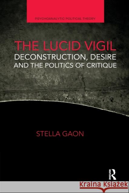 The Lucid Vigil: Deconstruction, Desire and the Politics of Critique Stella Gaon 9780367661786 Routledge - książka