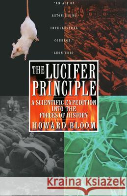 The Lucifer Principle: A Scientific Expedition Into the Forces of History Howard Bloom 9780871136640 Atlantic Monthly Press - książka