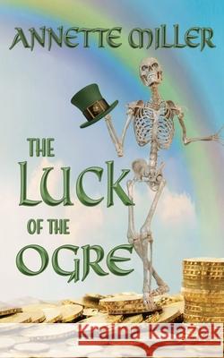 The Luck of the Ogre Annette Miller 9781509264322 Wild Rose Press - książka