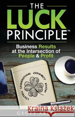 The LUCK Principle: Business Results at the Intersection of People and Profit Ables, Geoff 9780997680300 Wilmington Publishing - książka