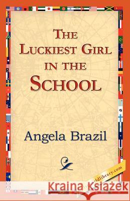 The Luckiest Girl in the School Angela Brazil 9781421824642 1st World Library - książka