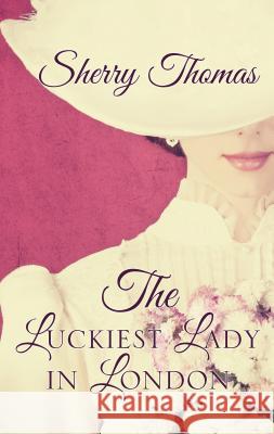 The Luckiest Lady in London Sherry Thomas 9781410468789 Large Print Press - książka