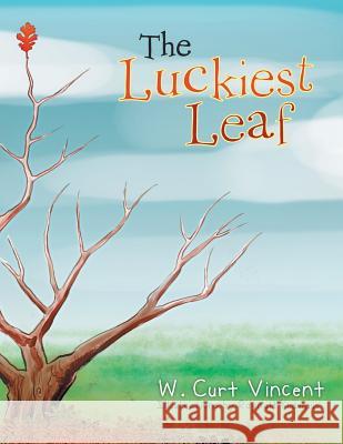 The Luckiest Leaf W. Curt Vincent 9781479797646 Xlibris Corporation - książka
