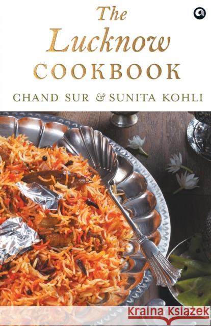 THE LUCKNOW COOKBOOK: A collection of recipes that celebrates the tehzeeb and nazaakat of Lucknow Chand Sur 9789386021601 Aleph Book Company - książka