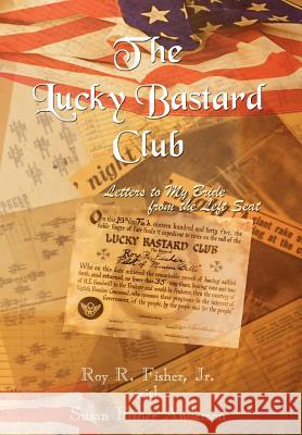 The Lucky Bastard Club: Letters to My Bride from the Left Seat Roy R. Fisher Jr., Susan Fisher Anderson 9781410756442 AuthorHouse - książka