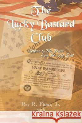 The Lucky Bastard Club: Letters to My Bride from the Left Seat: Letters to My Bride from the Left Seat Roy R. Fisher Jr., Susan Fisher Anderson 9781410756459 AuthorHouse - książka