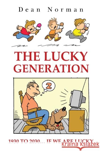 The Lucky Generation 1930 to 2030 if We are Lucky Dean Norman 9781800163256 Pegasus Elliot Mackenzie Publishers - książka