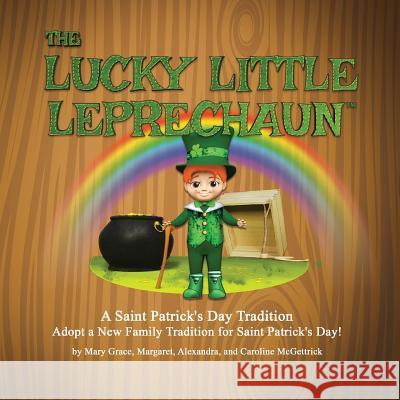 The Lucky Little Leprechaun(tm): A Saint Patrick's Day Tradition McGettrick, Mary Grace 9780996469616 LLL Brand LLC - książka