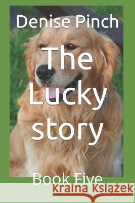 The Lucky story: Book Five Denise Pinch   9798375949949 Independently Published - książka