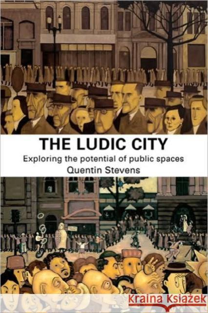 The Ludic City: Exploring the Potential of Public Spaces Stevens, Quentin 9780415401807 Routledge - książka