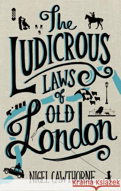 The Ludicrous Laws of Old London Nigel Cawthorne 9781472137463 Constable & Robinson - książka