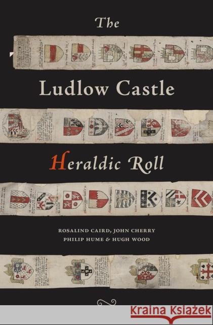 The Ludlow Castle Heraldic Roll Rosalind Caird, John Cherry, Philip Hume, Hugh Wood 9781910839379 Fircone Books Ltd - książka
