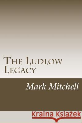 The Ludlow Legacy: The Descendants of Israel Ludlow (1765-1804) Surveyor and Pioneer of the Northwest Territory Mark Wesley Mitchell 9780615336473 Se Printech - książka