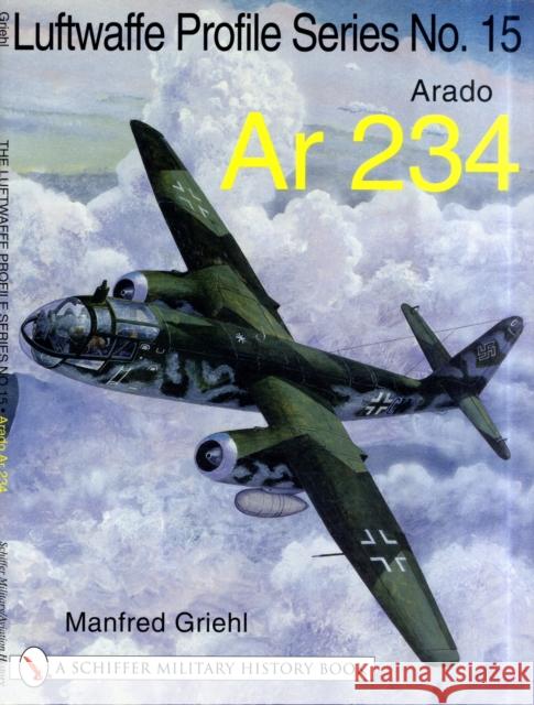 The Luftwaffe Profile Series No.15: Arado AR 234 Griehl, Manfred 9780764314315 Schiffer Publishing - książka